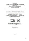 KLASIFIKASI STATISTIK INTERNASIONAL MENGENAI PENYAKIT DAN MASALAH KESEHATAN TERKAIT (International Classification of Diseases and Related Health Problems) ICD-10 Cara Penggunaan